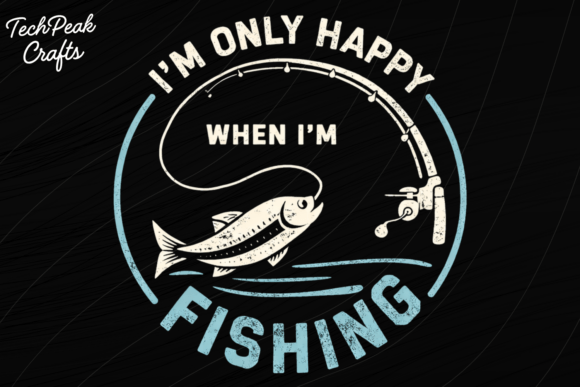 I'm Only Happy when Fishing Shirt PNG: A Designer's Guide to This Catchy Graphic